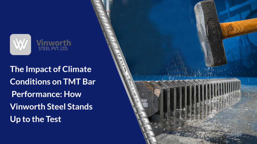 Climate Impact on TMT Bars: Vinworth Steel's Durability