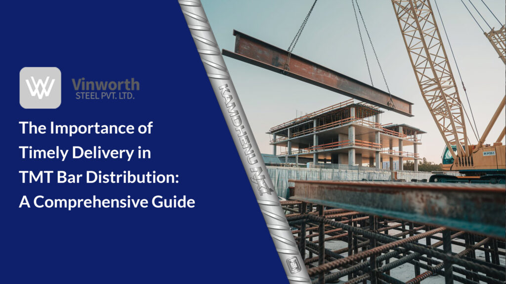 The Importance of Timely Delivery in TMT Bar Distribution: A Comprehensive Guide