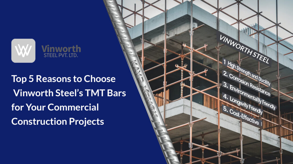 Top 5 Reasons to Choose Vinworth Steel’s TMT Bars for Your Projects